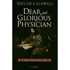 Dear and Glorious Physician: A Novel about Saint Luke -- Taylor Caldwell